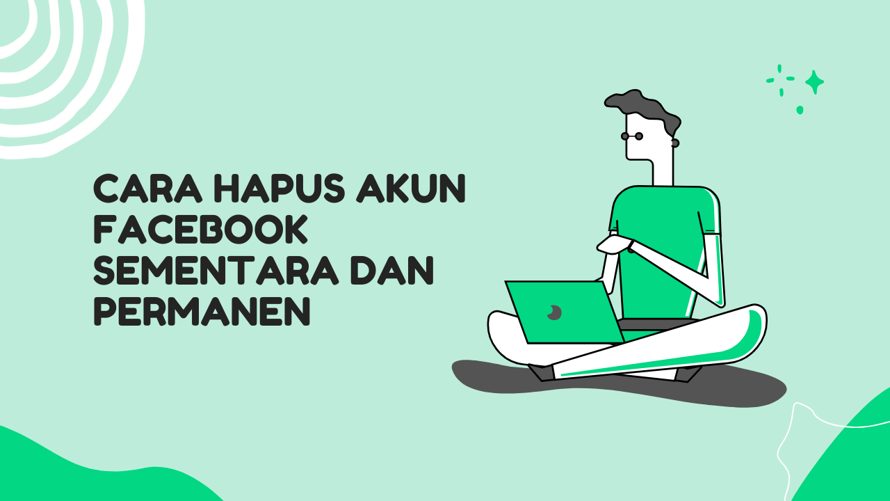 Cara Menghapus Akun Facebook Sementara dan Permanen